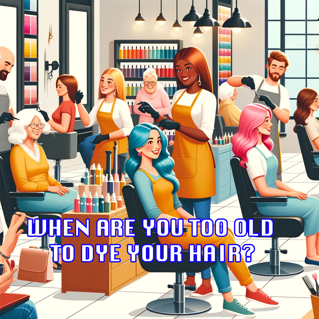 When Are You Too Old To Dye Your Hair?