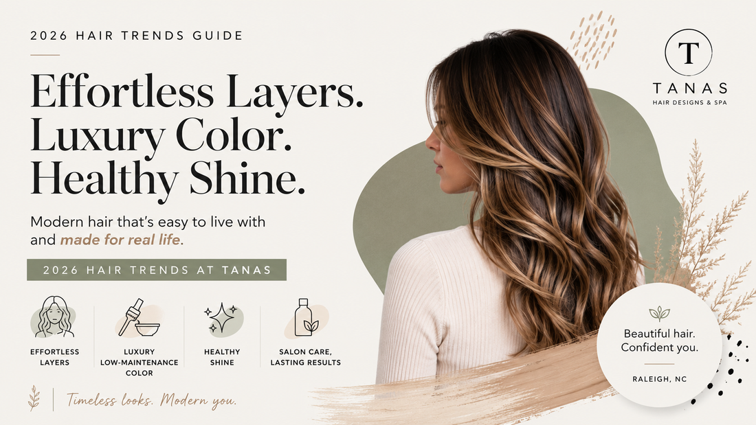 2026 Hair Trends Guide: Effortless Layers, Luxury Low-Maintenance Color, and Healthy Shine at Tanas Hair Designs & Spa