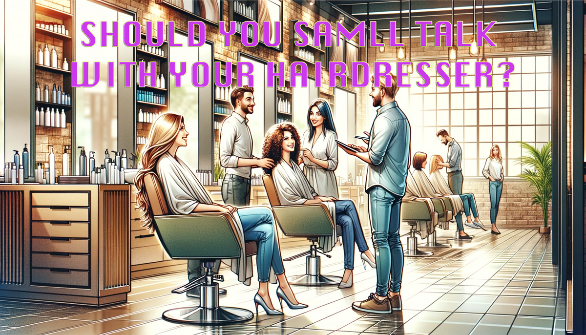 Should You Small Talk with Your Hairdresser? Tanas Hair Designs & Spa